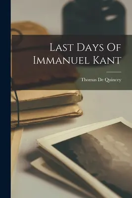 Immanuel Kant utolsó napjai - Last Days Of Immanuel Kant