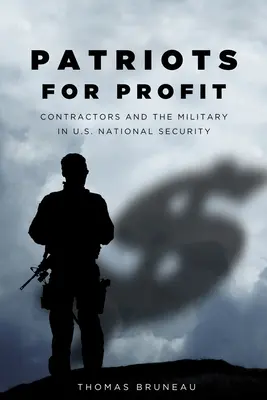 Hazafiak a profitért: A vállalkozók és a hadsereg az amerikai nemzetbiztonságban - Patriots for Profit: Contractors and the Military in U.S. National Security