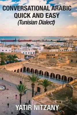 Társalgási arab nyelvtanulás gyorsan és egyszerűen: Tunéziai dialektus - Conversational Arabic Quick and Easy: Tunisian Dialect