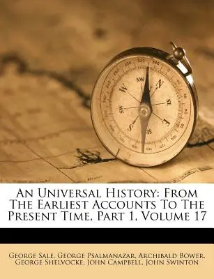 Egy egyetemes történelem: A legkorábbi beszámolóktól a jelen időkig, 1. rész, 17. kötet - An Universal History: From The Earliest Accounts To The Present Time, Part 1, Volume 17