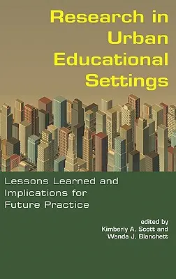 Kutatás a városi oktatási környezetben: Tanulságok és következmények a jövőbeli gyakorlatra (Hc) - Research in Urban Educational Settings: Lessons Learned and Implications for Future Practice (Hc)