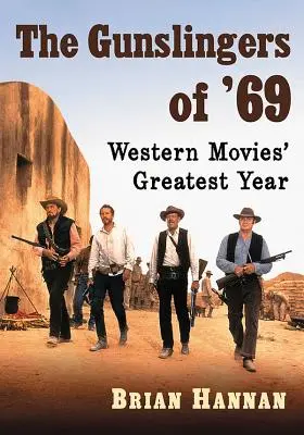 A '69-es fegyverforgatók: A westernfilmek legnagyobb éve - The Gunslingers of '69: Western Movies' Greatest Year