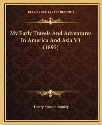 Korai utazásaim és kalandjaim Amerikában és Ázsiában V1 (1895) - My Early Travels And Adventures In America And Asia V1 (1895)