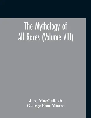 Minden faj mitológiája (VIII. kötet) - The Mythology Of All Races (Volume VIII)