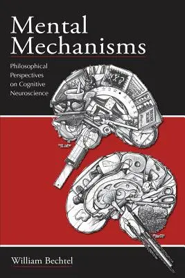 Mentális mechanizmusok: A kognitív idegtudomány filozófiai perspektívái - Mental Mechanisms: Philosophical Perspectives on Cognitive Neuroscience