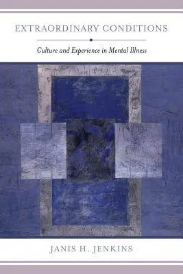 Rendkívüli körülmények: Kultúra és tapasztalat a mentális betegségekben - Extraordinary Conditions: Culture and Experience in Mental Illness