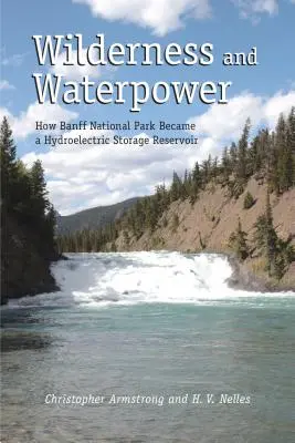 Vadon és vízenergia: Hogyan lett a Banff Nemzeti Parkból vízenergia-tároló víztározó? - Wilderness and Waterpower: How Banff National Park Became a Hydro-Electric Storage Reservoir