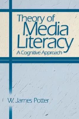 A médiaműveltség elmélete: A kognitív megközelítés - Theory of Media Literacy: A Cognitive Approach