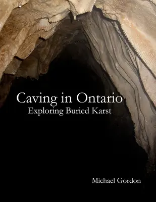 Barlangkutatás Ontarióban; a betemetett karsztok felfedezése - Caving in Ontario; Exploring Buried Karst