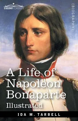 Bonaparte Napóleon élete: Josephine, a francia császárné vázlatával. - A Life of Napoleon Bonaparte: With a sketch of Josephine, Empress of the French