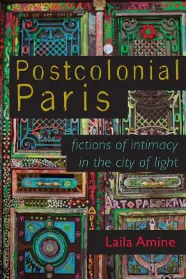 Posztkoloniális Párizs: Az intimitás fikciói a fény városában - Postcolonial Paris: Fictions of Intimacy in the City of Light