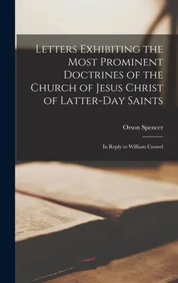 Letters Exhibiting the Most Prominent Doctrines of the Church of Jesus Christ of Latter-Day Saints: Válaszul William Crowelnek - Letters Exhibiting the Most Prominent Doctrines of the Church of Jesus Christ of Latter-Day Saints: In Reply to William Crowel