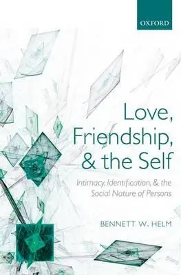 Szerelem, barátság és az én: Intimitás, azonosulás és a személyek társadalmi természete - Love, Friendship, and the Self: Intimacy, Identification, and the Social Nature of Persons