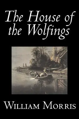 The House of the Wolfings by Wiliam Morris, Fikce, Fantasy, Klasika, Pohádky, Lidové pohádky, Legendy a mytologie - The House of the Wolfings by Wiliam Morris, Fiction, Fantasy, Classics, Fairy Tales, Folk Tales, Legends & Mythology