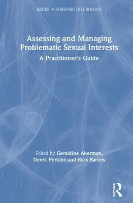 A problémás szexuális érdeklődés értékelése és kezelése: A Practitioner's Guide: A Practitioner's Guide - Assessing and Managing Problematic Sexual Interests: A Practitioner's Guide