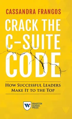 Törd meg a C-szint kódját: Hogyan jutnak fel a sikeres vezetők a csúcsra? - Crack the C-Suite Code: How Successful Leaders Make It to the Top