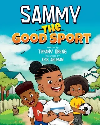 Sammy, a jó sportoló: Gyerekkönyv a sportszerűségről, kedvességről, tiszteletről és kitartásról - Sammy the Good Sport: Kids Book about Sportsmanship, Kindness, Respect and Perseverance