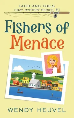 Fishers of Menace (Faith and Foils Cozy Mystery Series) 1. könyv: Faith and Foils Cozy Mystery Series - 1. könyv - Fishers of Menace (Faith and Foils Cozy Mystery Series) Book #1: Faith and Foils Cozy Mystery Series - Book #1