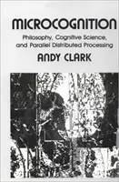 Mikrokogníció: Filozófia, kognitív tudomány és párhuzamos elosztott feldolgozás - Microcognition: Philosophy, Cognitive Science, and Parallel Distributed Processing