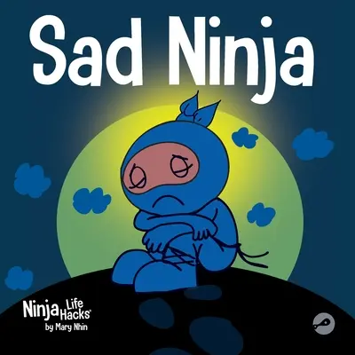 Szomorú nindzsa: Gyermekkönyv a veszteség és a gyász kezeléséről - Sad Ninja: A Children's Book About Dealing with Loss and Grief