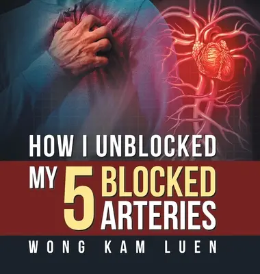 Hogyan oldottam fel az 5 elzáródott artériámat? - How I Unblocked My 5 Blocked Arteries