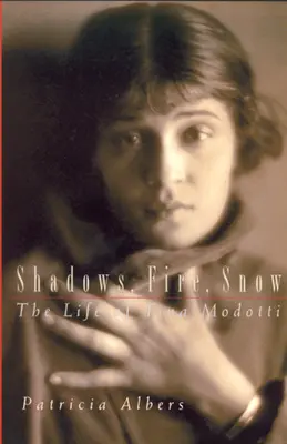 Árnyékok, tűz, hó: Tina Modotti élete - Shadows, Fire, Snow: The Life of Tina Modotti