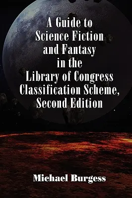 Útmutató a tudományos-fantasztikus irodalomhoz és fantasyhoz a Kongresszusi Könyvtár osztályozási rendszerében, második kiadás - A Guide to Science Fiction and Fantasy in the Library of Congress Classification Scheme, Second Edition