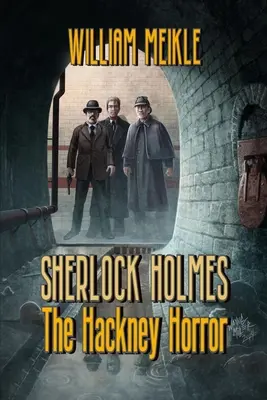 A Hackney Horror: A Weird Sherlock Holmes Adventure - The Hackney Horror: A Weird Sherlock Holmes Adventure