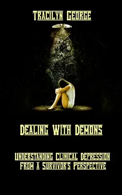 Démonokkal való bánásmód: A klinikai depresszió megértése a túlélő szemszögéből - Dealing with Demons: Understanding Clinical Depression from a Survivor's Perspective