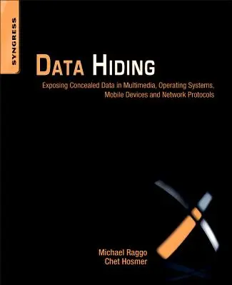 Adatrejtegetés: Rejtett adatok felfedése a multimédiában, operációs rendszerekben, mobileszközökben és hálózati protokollokban - Data Hiding: Exposing Concealed Data in Multimedia, Operating Systems, Mobile Devices and Network Protocols