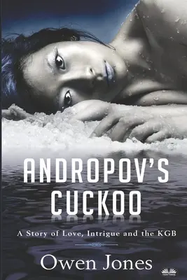 Andropov`s Cuckoo: Egy történet szerelemről, intrikáról és a KGB-ről! - Andropov`s Cuckoo: A Story Of Love, Intrigue And The KGB!
