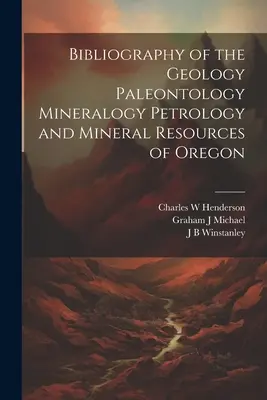 Oregon geológiai paleontológiai ásványtani ásványtani és ásványi nyersanyagkészleteinek bibliográfiája - Bibliography of the Geology Paleontology Mineralogy Petrology and Mineral Resources of Oregon