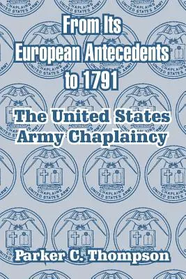 Az európai előzményektől 1791-ig: Az Egyesült Államok hadseregének lelkésze - From Its European Antecedents to 1791: The United States Army Chaplaincy