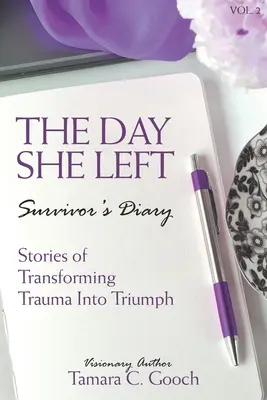 The Day She Left Survivor's Diary: Történetek a trauma diadallá alakításáról - The Day She Left Survivor's Diary: Stories of Transforming Trauma into Triumph