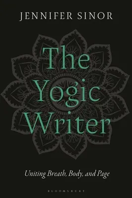 A jógikus író: A légzés, a test és az oldal egyesítése - The Yogic Writer: Uniting Breath, Body, and Page