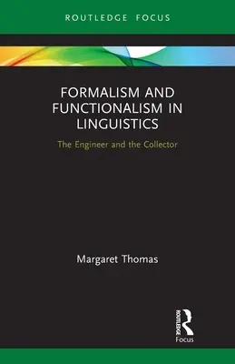 Formalizmus és funkcionalizmus a nyelvészetben: A mérnök és a gyűjtő - Formalism and Functionalism in Linguistics: The Engineer and the Collector