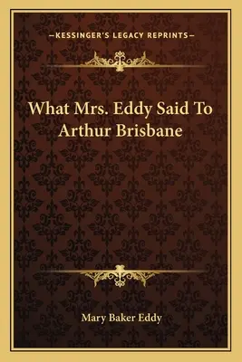 Amit Mrs. Eddy mondott Arthur Brisbane-nek - What Mrs. Eddy Said To Arthur Brisbane