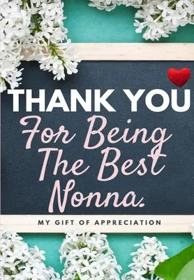 Köszönöm, hogy te vagy a legjobb nonna: Az én ajándékom az elismerésből: Full Color Gift Book Prompted Questions 6.61 x 9.61 inch - Thank You For Being The Best Nonna: My Gift Of Appreciation: Full Color Gift Book Prompted Questions 6.61 x 9.61 inch