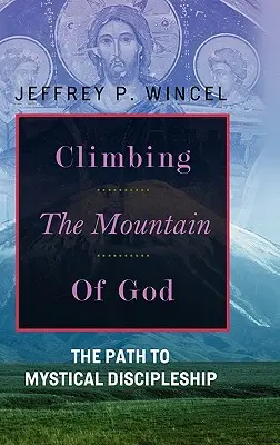 Megmászni Isten hegyét, A misztikus tanítványsághoz vezető út - Climbing the Mountain of God, The Path to Mystical Discipleship