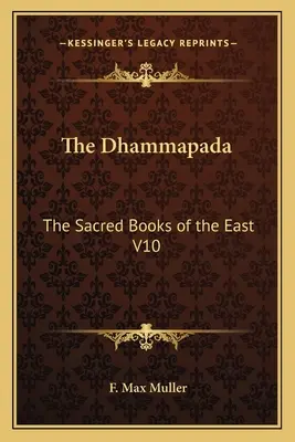 A Dhammapada: A Kelet szent könyvei V10. - The Dhammapada: The Sacred Books of the East V10