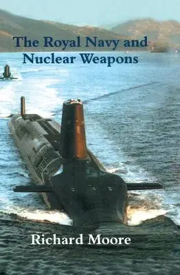 A királyi haditengerészet és a nukleáris fegyverek - The Royal Navy and Nuclear Weapons