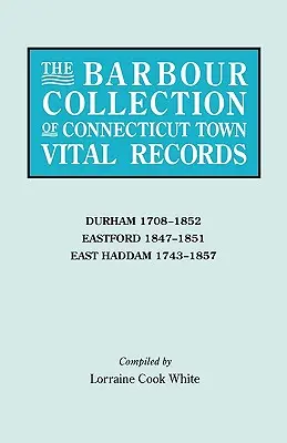 Barbour Collection of Connecticut Town Vital Records. kötet: Durham 1708-1852, Eastford 1847-1851, East Haddam 1743-1857. - Barbour Collection of Connecticut Town Vital Records. Volume 9: Durham 1708-1852, Eastford 1847-1851, East Haddam 1743-1857