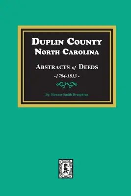 Duplin megye, Észak-Karolina, Észak-Karolina, 1784-1813, okiratok kivonatai - Duplin County, North Carolina Abstracts of Deeds, 1784-1813