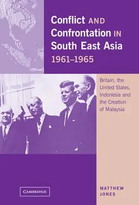 Konfliktus és konfrontáció Délkelet-Ázsiában, 1961-1965 - Conflict and Confrontation in South East Asia, 1961-1965