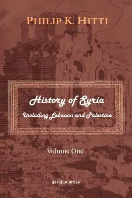 Szíria története Libanonnal és Palesztinával együtt (1. kötet) - History of Syria Including Lebanon and Palestine (Volume 1)