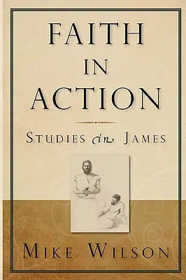 Hit a tettben, tanulmányok Jakabról - Faith in Action, Studies in James