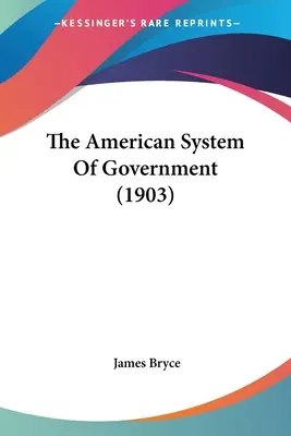 Az amerikai kormányzati rendszer (1903) - The American System Of Government (1903)