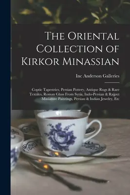 Kirkor Minassian keleti gyűjteménye: Perzsa kerámiák, antik szőnyegek és ritka textíliák, római üveg Szíriából, indo-perzsa és indiai üvegek. - The Oriental Collection of Kirkor Minassian: Coptic Tapestries, Persian Pottery, Antique Rugs & Rare Textiles, Roman Glass From Syria, Indo-Persian &