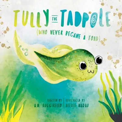 Tully, az ebihal (Aki soha nem lett varangy) - Tully The Tadpole (Who Never Became A Toad)