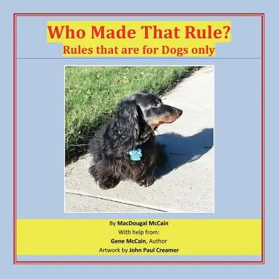 Ki hozta ezt a szabályt? Rules that are for Dogs Only - Who Made That Rule?: Rules that are for Dogs Only